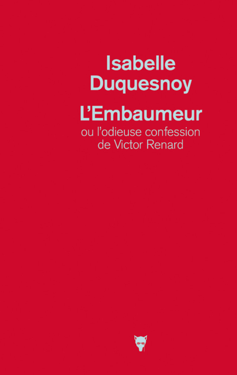 L'Embaumeur ou l'odieuse confession de Victor Renard - Isabelle Duquesnoy - MARTINIERE BL