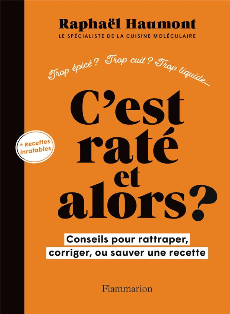 C-EST RATE, ET ALORS ? - CONSEILS POUR RATTRAPER, CORRIGER OU SAUVER VOTRE RECETTE - HAUMONT RAPHAEL - FLAMMARION