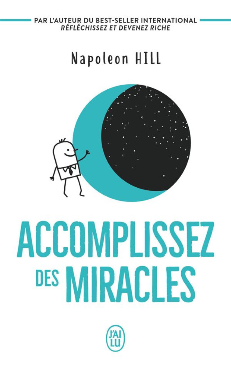 ACCOMPLISSEZ DES MIRACLES - FAITES QUE VOTRE VIE VOUS APPORTE CE QUE VOUS DESIREZ - HILL NAPOLEON - J'AI LU