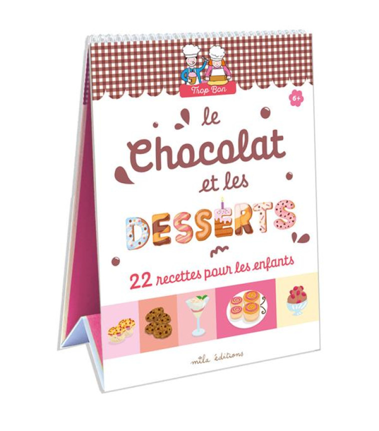 TROP BON ! LE CHOCOLAT ET LES DESSERTS - 22 RECETTES FACILES, ADAPTEES A LA MAIN ET AU GOUT DES ENFA - CLEMENT/TEYRAS - MILA