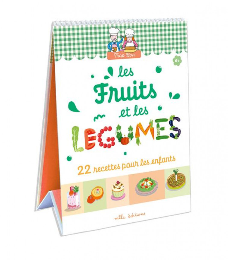 TROP BON ! LES FRUITS ET LES LEGUMES - 23 RECETTES FACILES, ADAPTEES A LA MAIN ET AU GOUT DES ENFANT - CLEMENT/TEYRAS - MILA