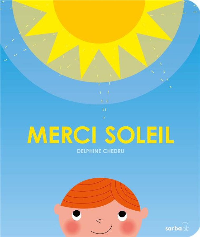 MERCI SOLEIL ! - CHEDRU DELPHINE - SARBACANE