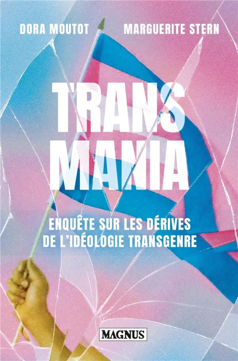 TRANSMANIA : ENQUETE SUR LES DERIVES DE L'IDEOLOGIE TRANSGENRE - MOUTOT, DORA  - MAGNUS