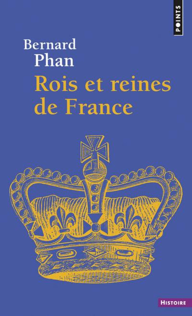 ROIS ET REINES DE FRANCE - PHAN, BERNARD - POINTS