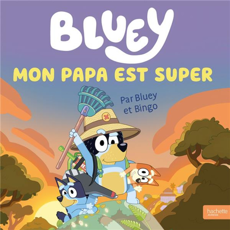 BLUEY - MON PAPA EST SUPER - GRAND ALBUM - BBC STUDIOS - LADYBI - HACHETTE