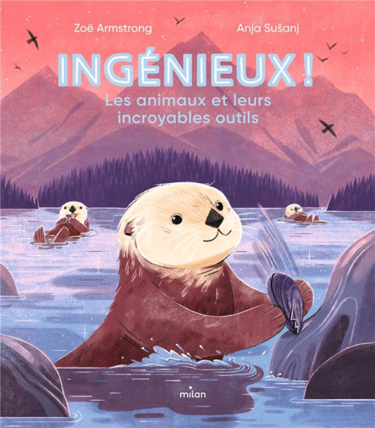 INGENIEUX ! LES ANIMAUX ET LEURS INCROYABLES OUTILS. - ARMSTRONG/SUSANJ - MILAN