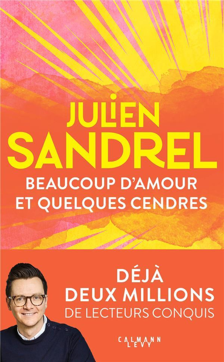 BEAUCOUP D-AMOUR ET QUELQUES CENDRES - SANDREL JULIEN - CALMANN-LEVY