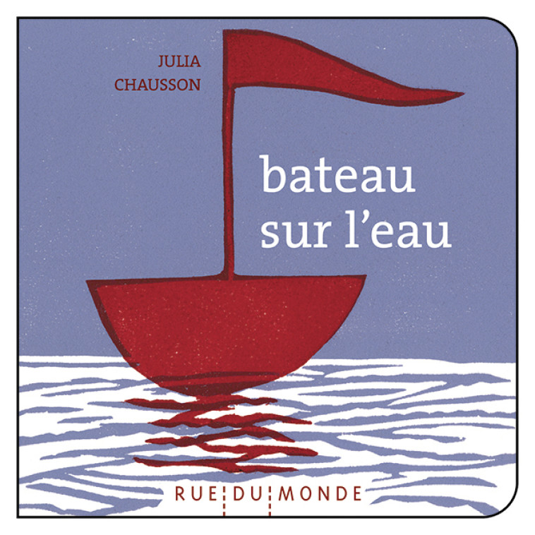 BATEAU SUR L-EAU - Christine Beigel, Julia Chausson - RUE DU MONDE