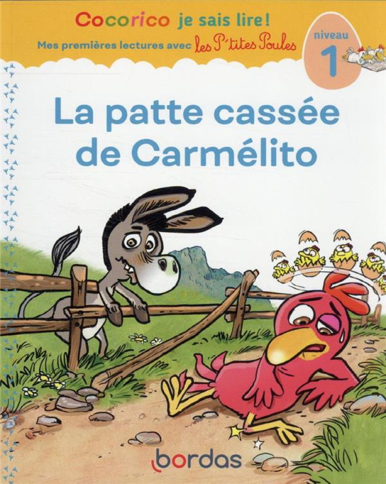 COCORICO JE SAIS LIRE ! PREMIERES LECTURES AVEC LES P-TITES POULES - LA PATTE CASSEE DE CARMELITO - OLIVIER/RAUFFLET - BORDAS