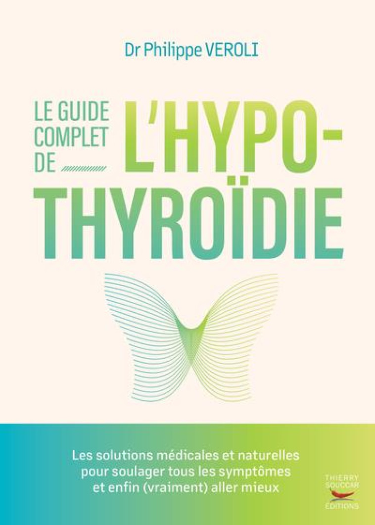 THYROIDE, LES SOLUTIONS NATURELLES - L-ALIMENTATION, LES PLANTES, LES SUPPLEMENTS NUTRITIONNELS POUR - VEROLI PHILIPPE - THIERRY SOUCCAR