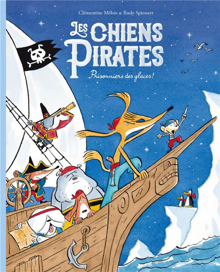 LES CHIENS PIRATES - PRISONNIERS DES GLACES ! - SPIESSERT/MELOIS - EDL