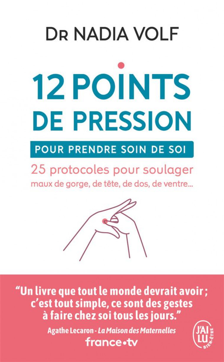 12 POINTS DE PRESSION POUR PRENDRE SOIN DE SOI - 25 PROTOCOLES POUR SOULAGER MAUX DE GORGE, DE TETE, - VOLF/GODIVEAU - J'AI LU