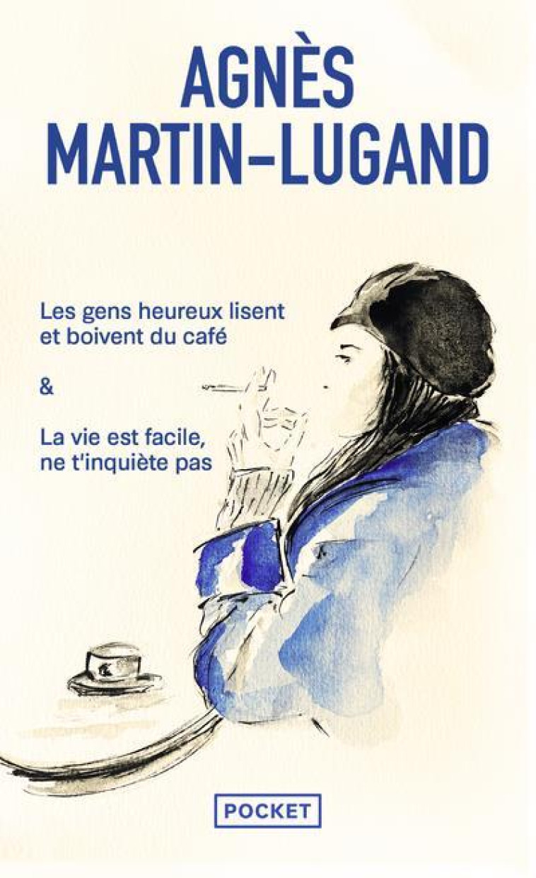 LA VIE EST FACILE NE T-INQUIETE PAS / LES GENS HEUREUX LISENT ET BOIVENT DU CAFE - MARTIN-LUGAND AGNES - POCKET