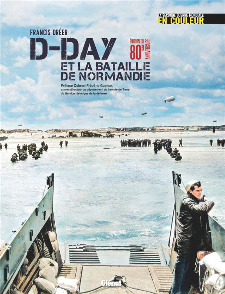 LA SECONDE GUERRE MONDIALE EN COULEUR - D-DAY EDITION 80 ANS - DREER/GUELTON - GLENAT