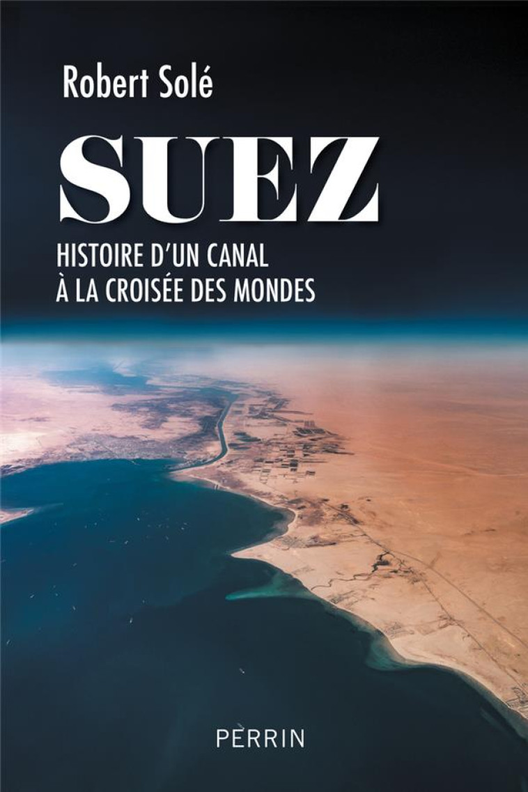 SUEZ : L-EPICENTRE DU MONDE - SOLE ROBERT - PERRIN