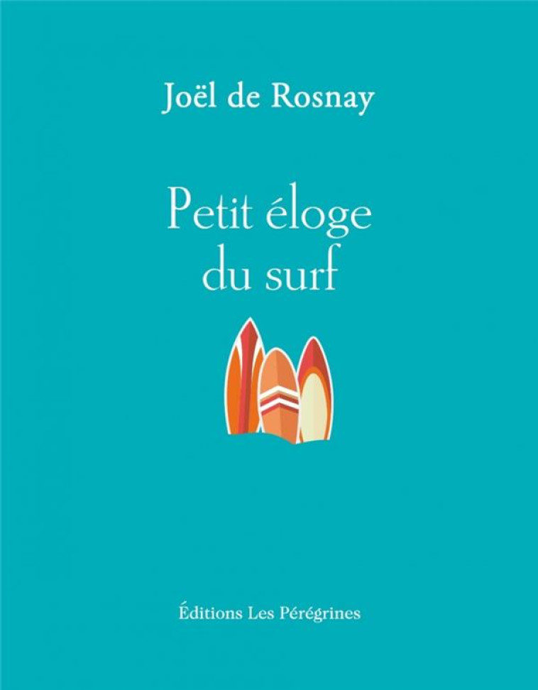 PETIT ELOGE DU SURF - ROSNAY (DE) JOEL - BOURIN