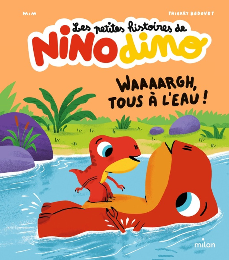 LES PETITES HISTOIRES DE NINO DINO - WAAAARGH, TOUS A L-EAU ! - MIM/BEDOUET - MILAN