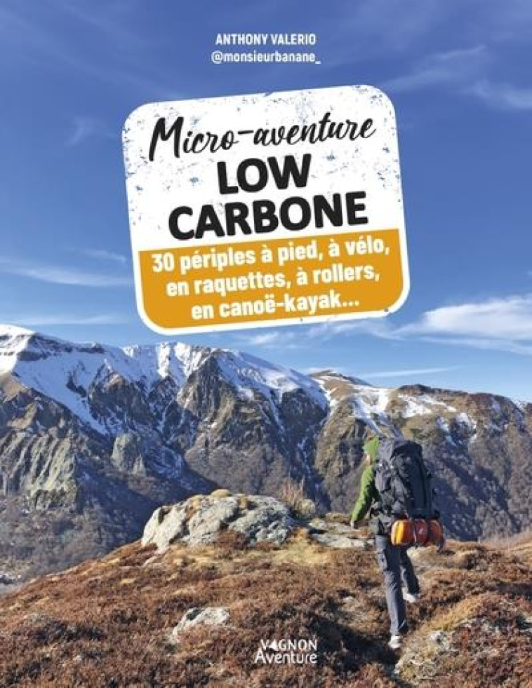 MICRO-AVENTURE LOW CARBONE - 30 PERIPLES A PIED, A VELO, A RAQUETTES, A ROLLERS, EN CANOE-KAYAK - MONSIEUR BANANE - VAGNON