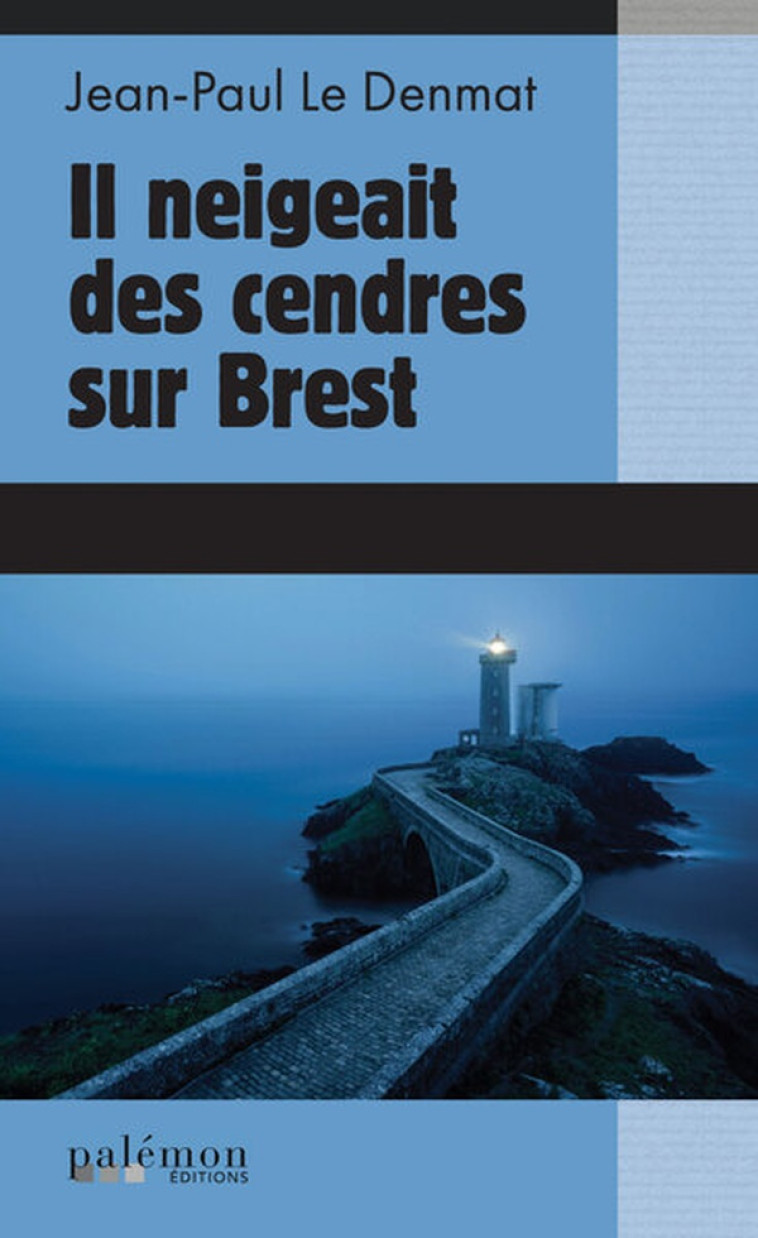 IL NEIGEAIT DES CENDRES SUR BREST - LE DENMAT JEAN-PAUL - PALEMON