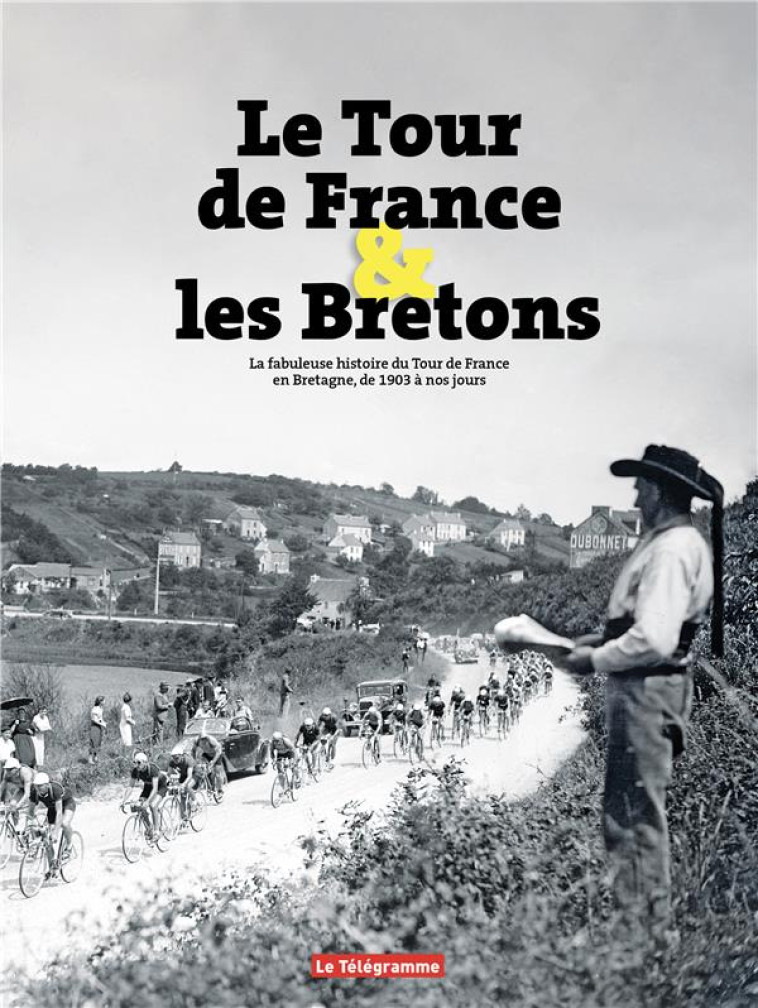 LE TOUR DE FRANCE ET LES BRETONS - LA FABULEUSE HISTOIRE DU TOUR DE FRANCE EN BRETAGNE - PRISER/THERENE - BOOKS ON DEMAND