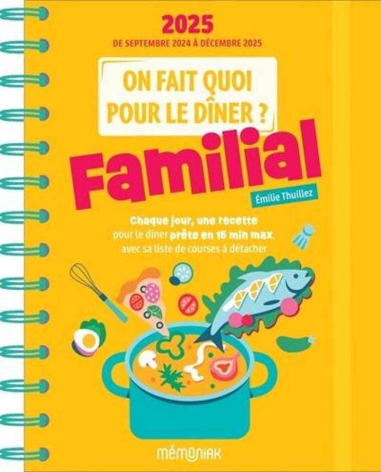 ON FAIT QUOI POUR LE DINER ? AGENDA MEMONIAK 2025, 16 MOIS DE RECETTES POUR TOUS LES SOIRS - THUILLEZ EMILIE - 365 PARIS