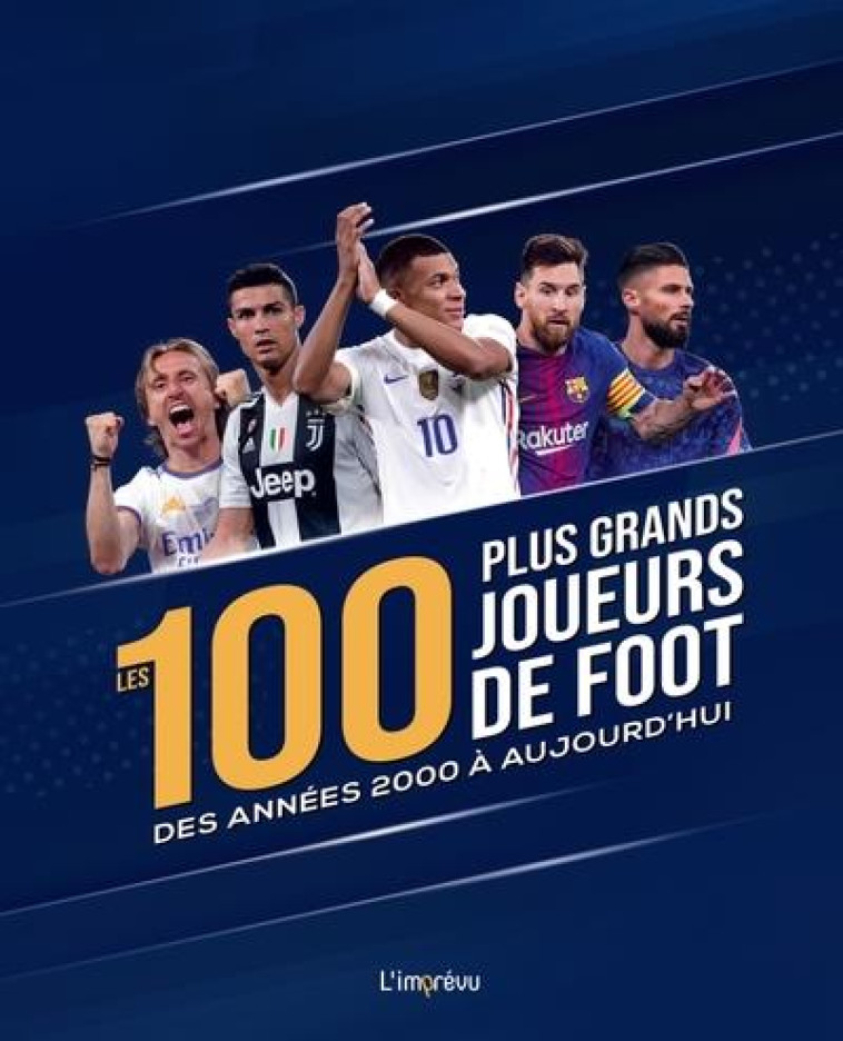 LES 100 PLUS GRANDS JOUEURS DE FOOT DES ANNEES 2000 A AUJOURD-HUI - DREISBACH JENS - L IMPREVU