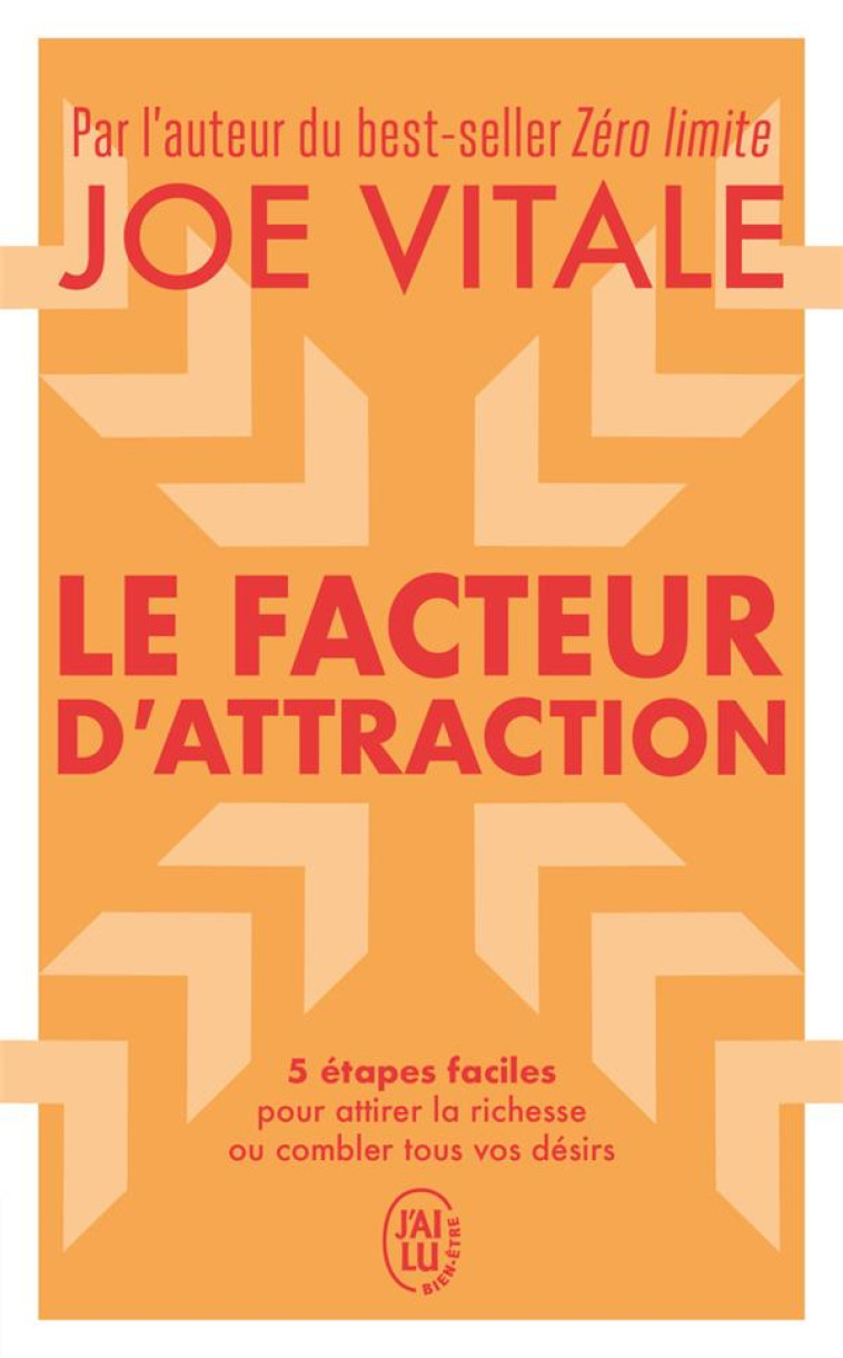 LE FACTEUR D-ATTRACTION - 5 ETAPES FACILES POUR ATTIRER LA RICHESSE OU COMBLER TOUS VOS DESIRS - VITALE JOE - J'AI LU