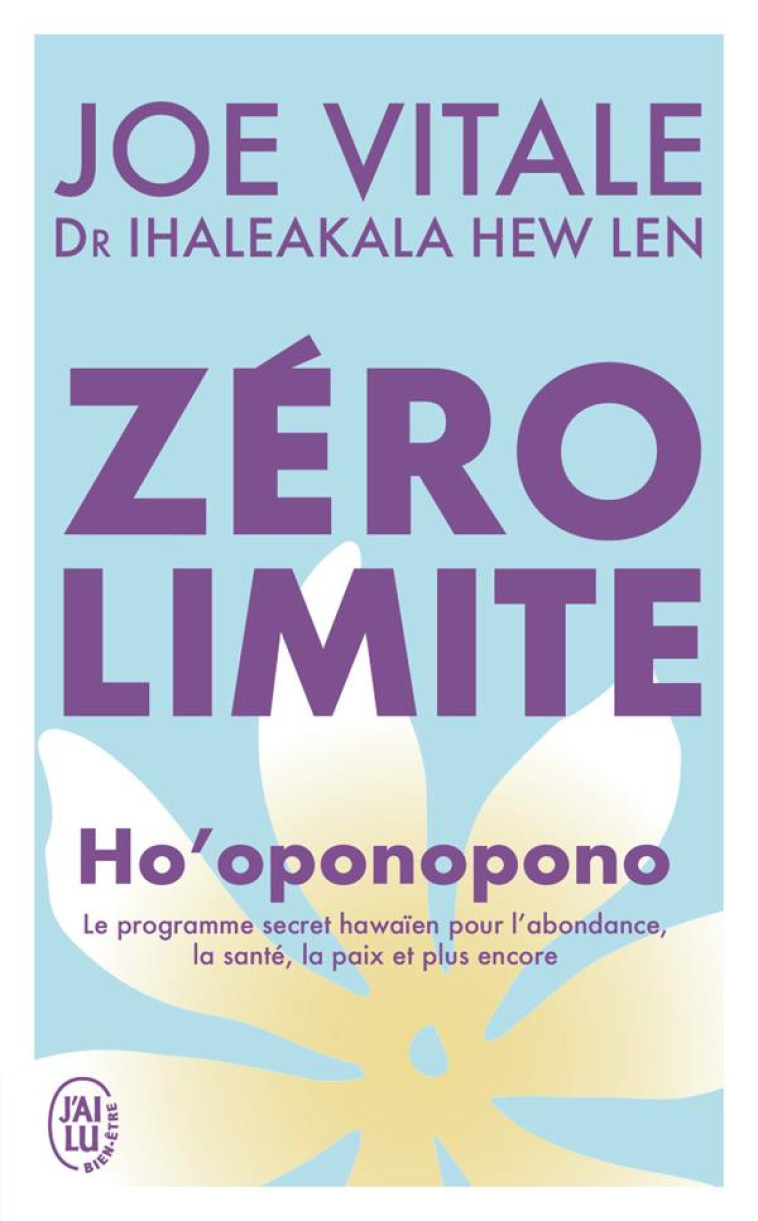 ZERO LIMITE - LE PROGRAMME SECRET HAWAIEN POUR L-ABONDANCE, LA SANTE, LA PAIX ET PLUS ENCORE - IHALEAKALA/VITALE - J'AI LU