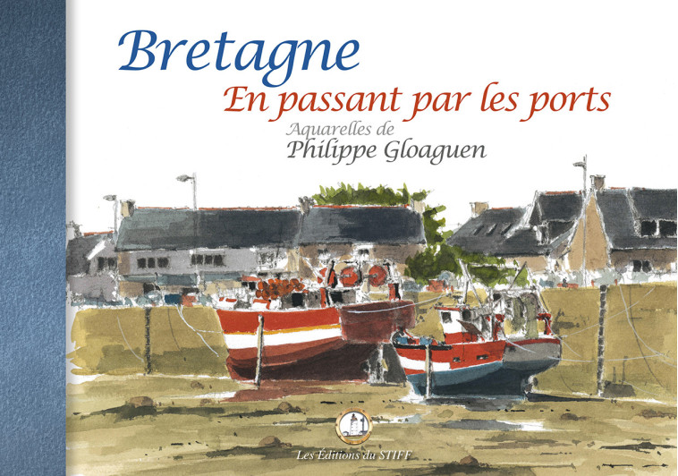 BRETAGNE EN PASSANT PAR LES PORTS - Philippe Gloaguen - STIFF