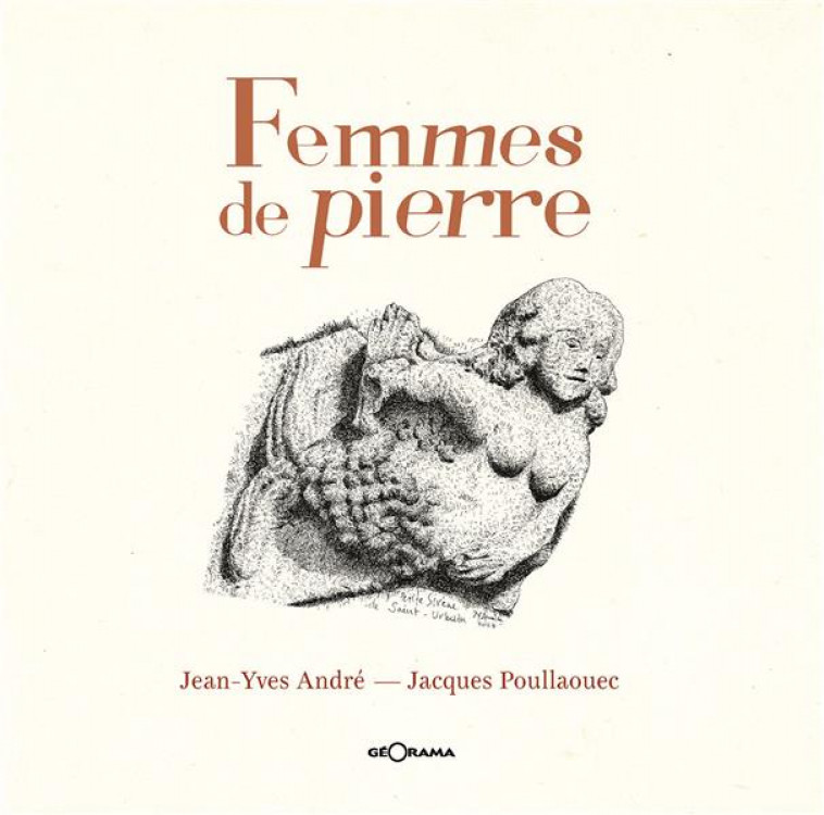 FEMMES DE PIERRE - J-Y. ANDRE - J. POUL - GEORAMA