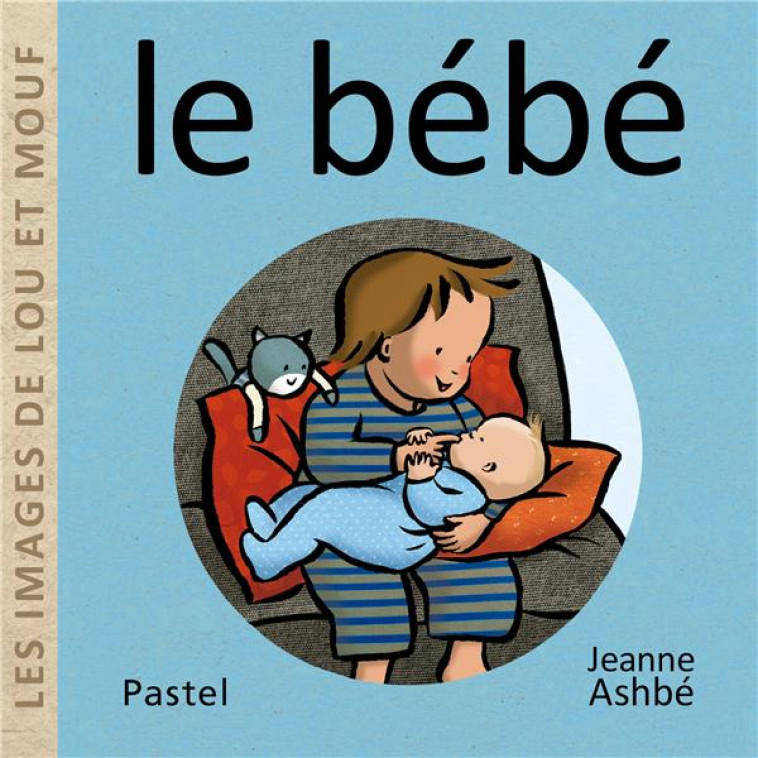 LES IMAGES DE LOU ET MOUF - LE BEBE - ASHBE JEANNE - EDL