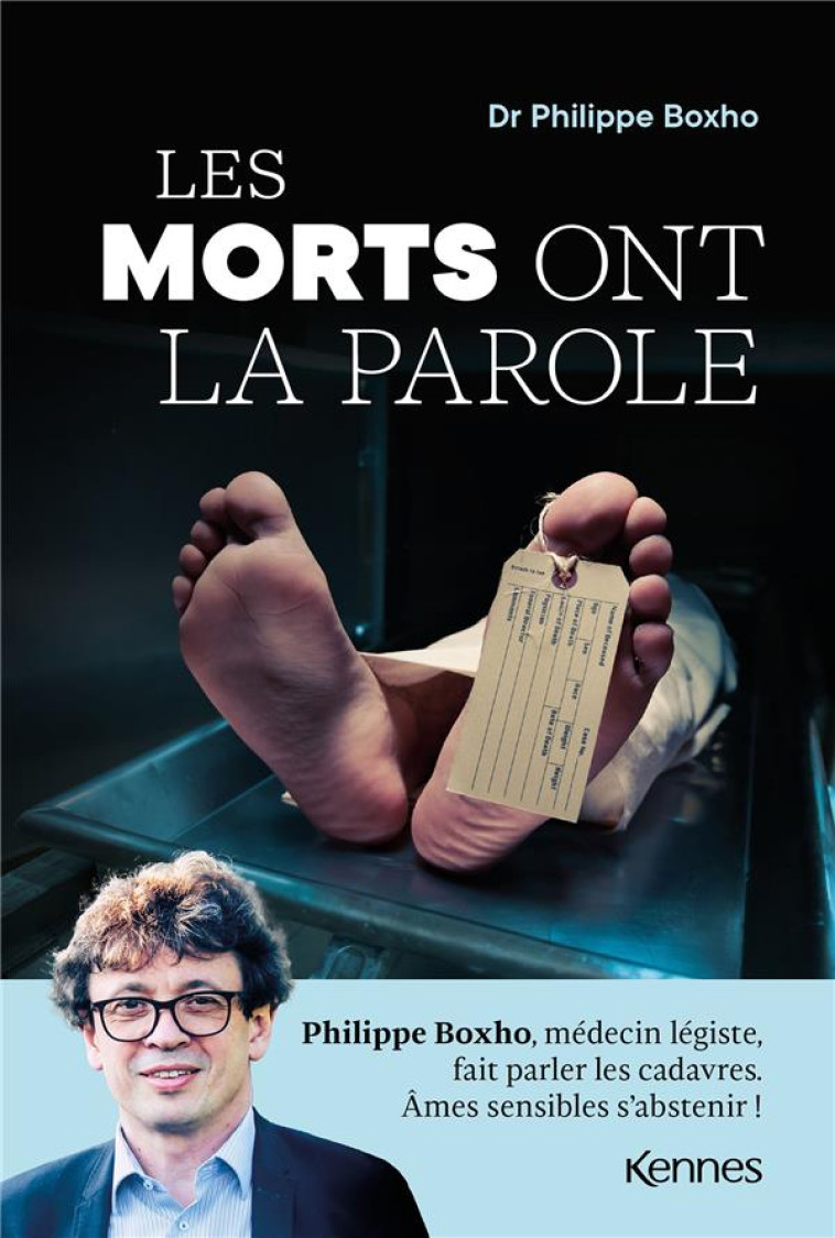 LES MORTS ONT LA PAROLE - UN MEDECIN LEGISTE RACONTE LES COULISSES DE LA MORGUE - BOXHO PHILIPPE - KENNES EDITIONS