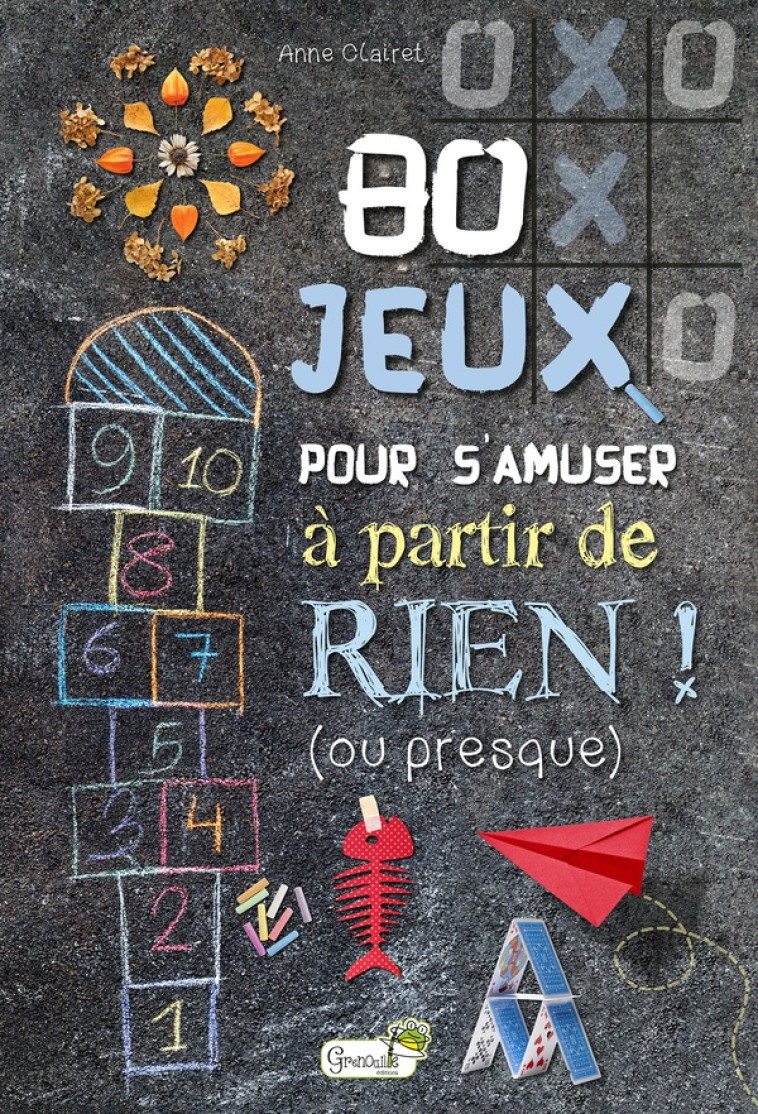 80 JEUX POUR S-AMUSER A PARTIR DE RIEN ! (OU PRESQUE) - A. CLAIRET - GRENOUILLE