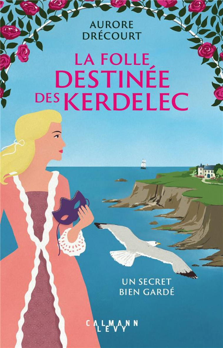 LA FOLLE DESTINEE DES KERDELEC : UN SECRET BIEN GARDE - DRECOURT  AURORE - CALMANN-LEVY