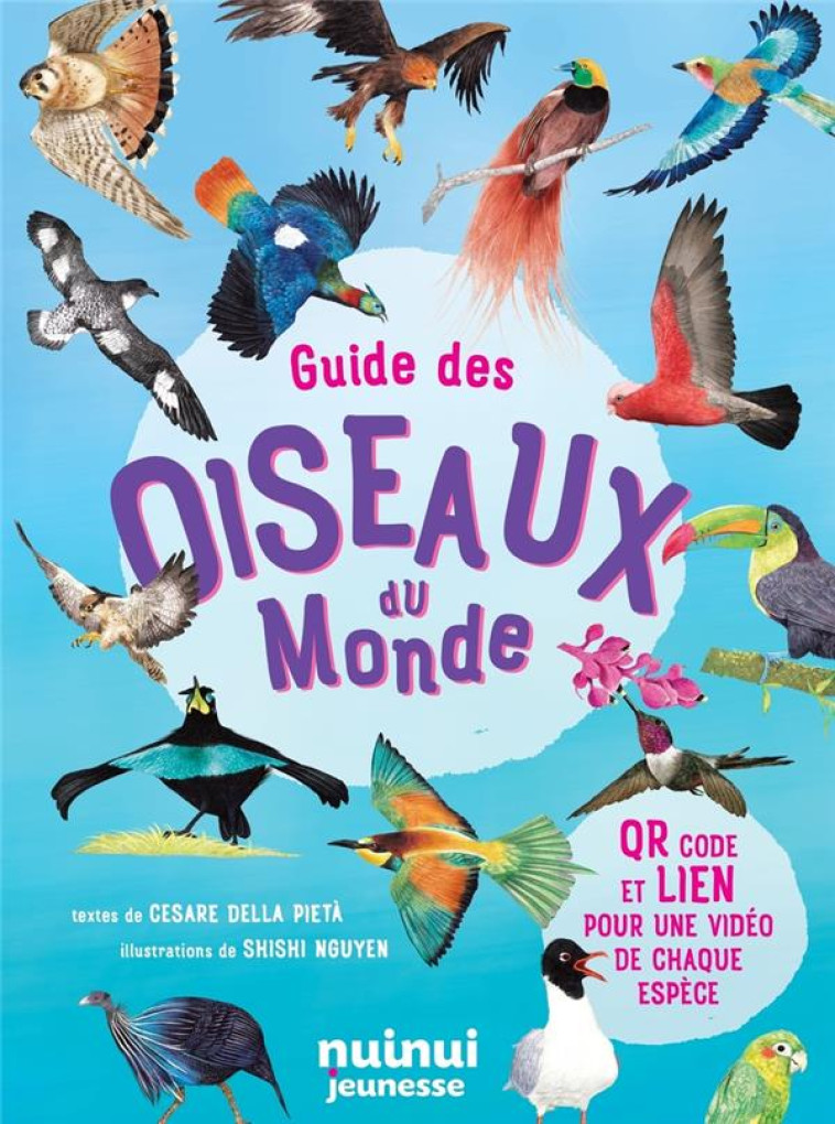 GUIDE DES OISEAUX DU MONDE - DELLA PIETA/NGUYEN - NUINUI JEUNESSE