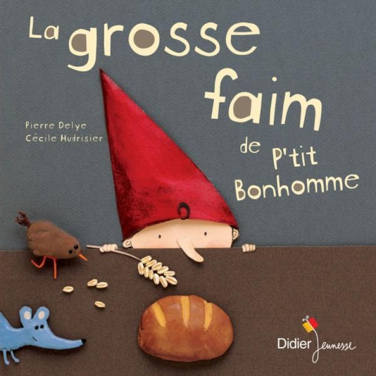 LA GROSSE FAIM DE P-TIT BONHOMME - DELYE/HUDRISIER - DIDIER