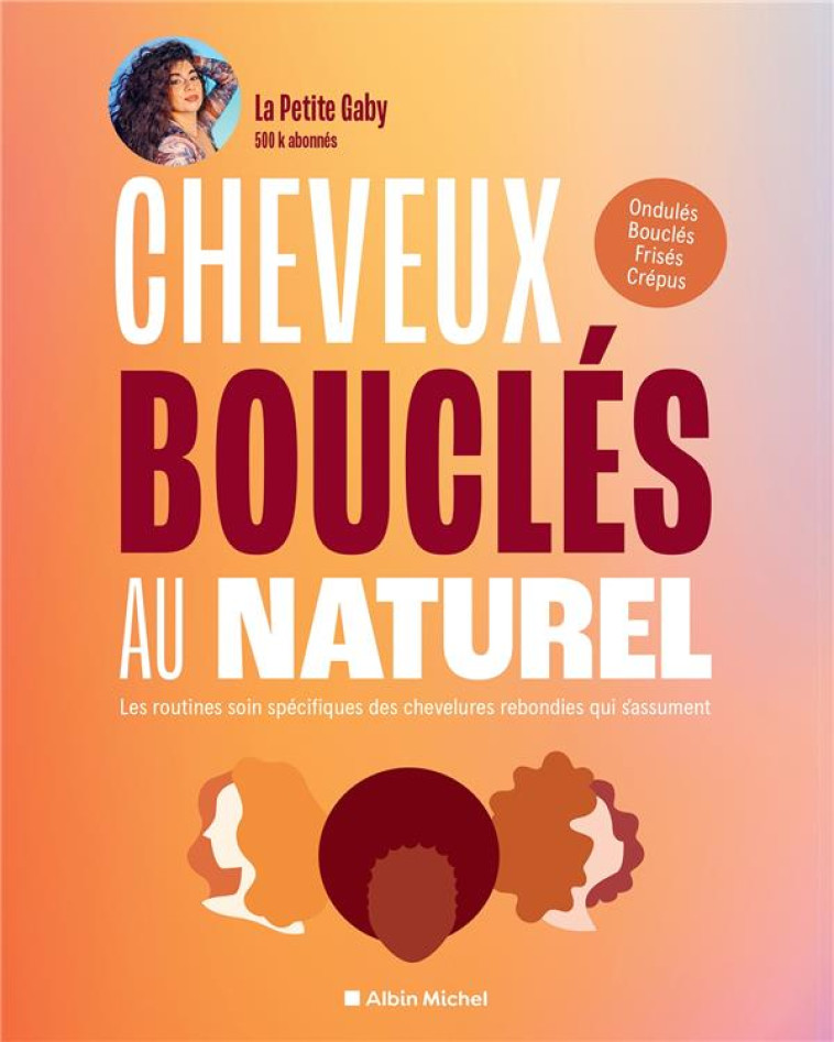 CHEVEUX BOUCLES AU NATUREL - LES ROUTINES SOIN SPECIFIQUES DES CHEVELURES REBONDIES QUI S-ASSUMENT - LA PETITE GABY - ALBIN MICHEL