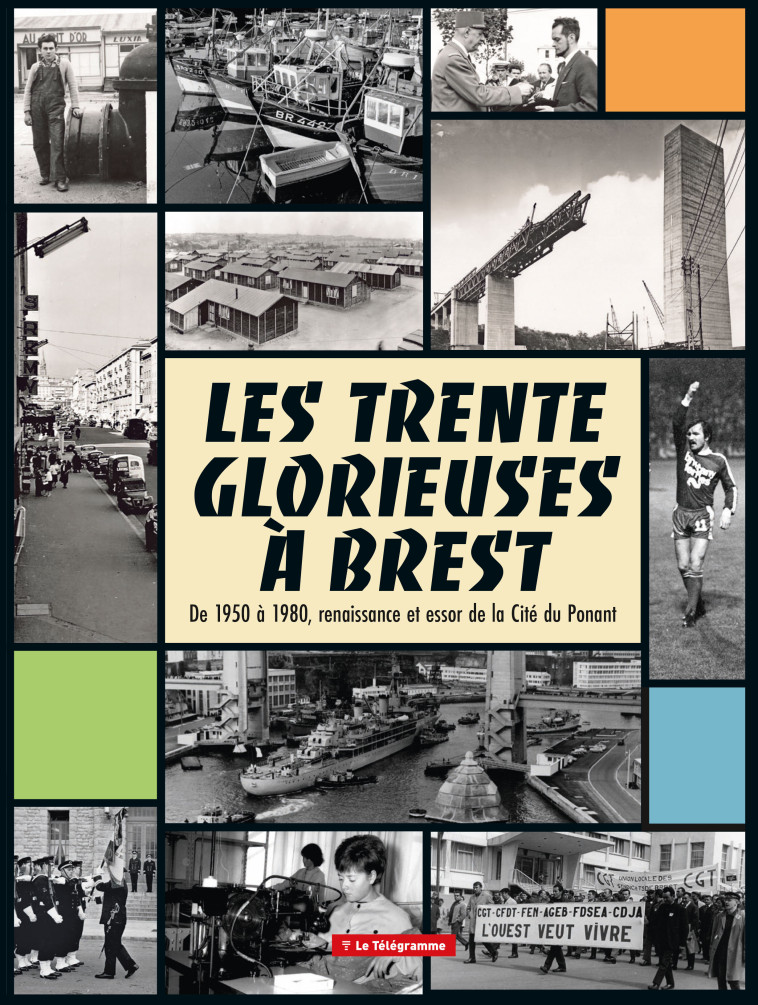 Les Trente Glorieuses à Brest - direr christian, le fur laure, leprohon tangi - LE TELEGRAMME