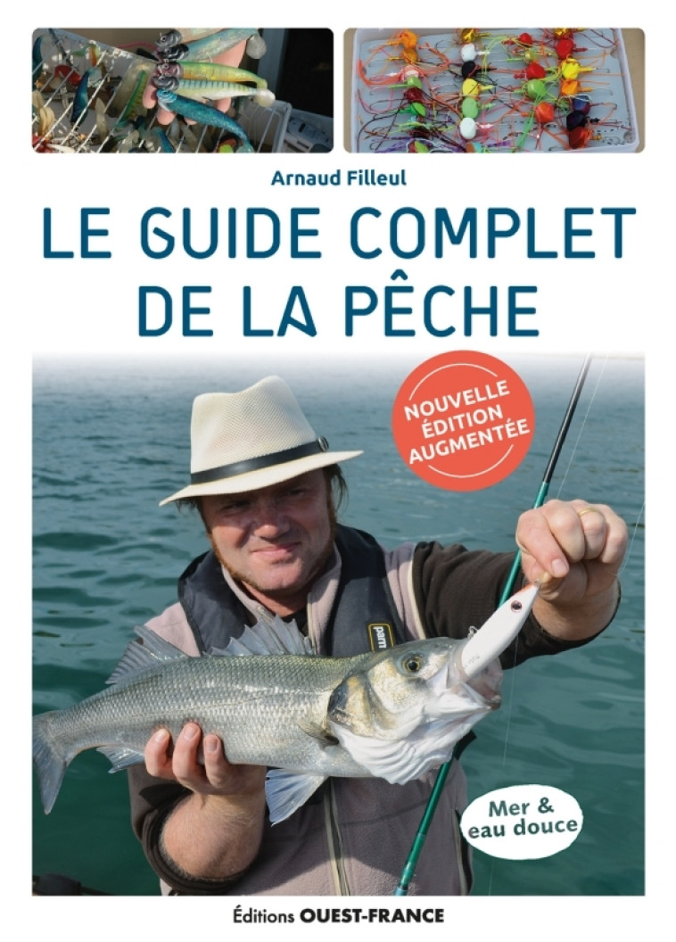 Le guide complet de la pêche - édition augmentée - Filleul Arnaud - OUEST FRANCE