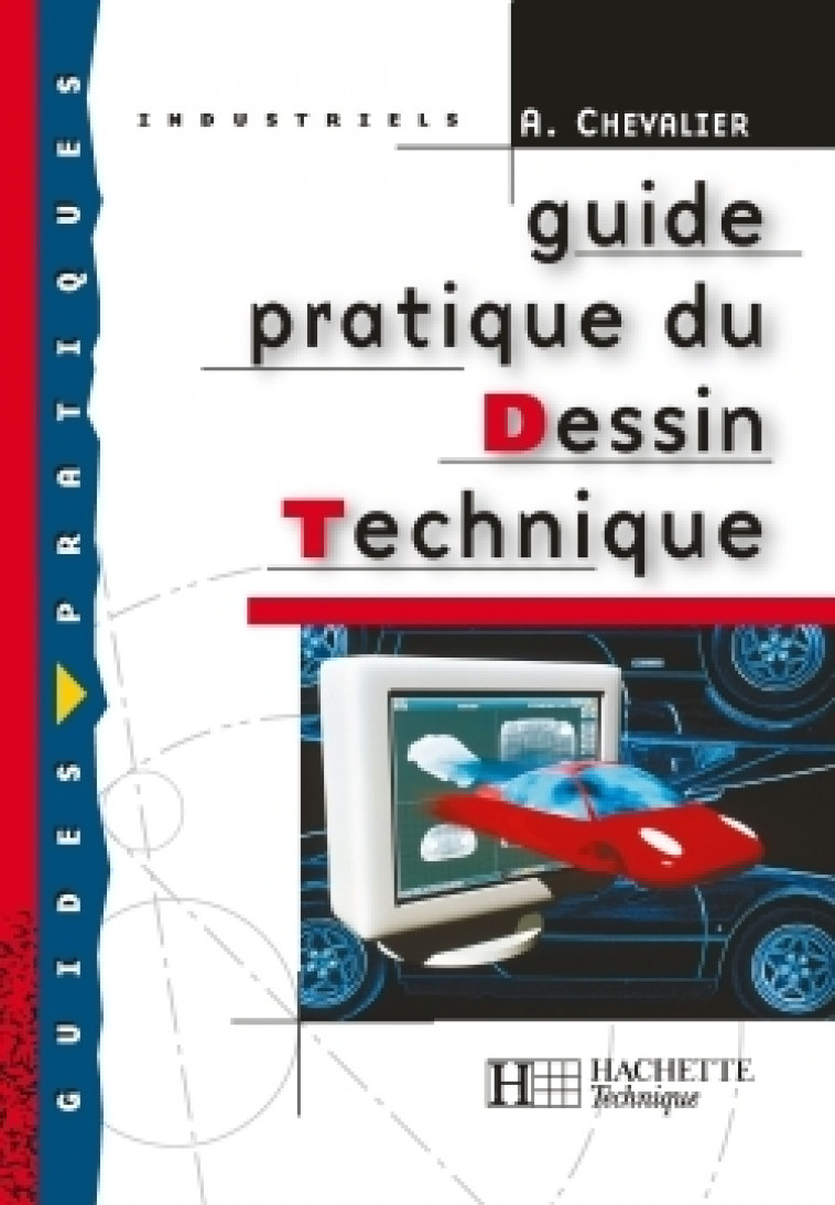 Guide pratique du dessin technique - Livre élève - Ed.2001 - Chevalier André - HACHETTE EDUC