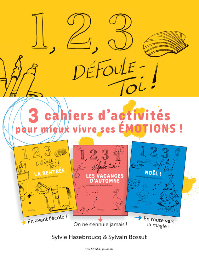 1, 2, 3, DEFOULE-TOI ! 3 CAHIERS D-ACTIVITES AUTOUR DES EMOTIONS - SAISON 1 : LA RENTREE, LES VACANC - HAZEBROUCQ/BOSSUT - ACTES SUD