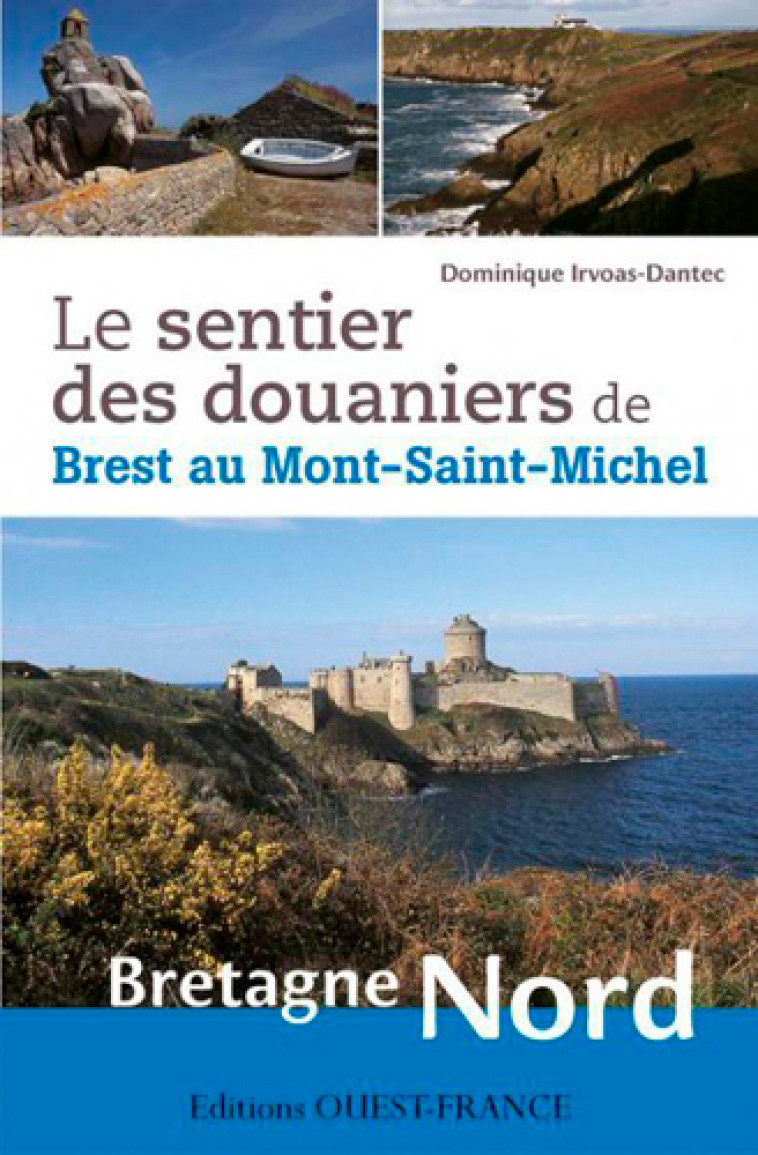 Le Sentier des douaniers de Brest au Mont-Saint-Michel - Irvoas-Dantec Dominique, Colliot Bruno - OUEST FRANCE