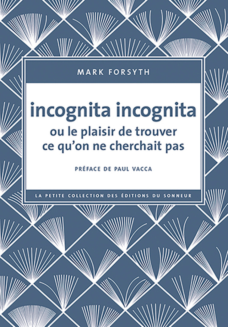 Incognita Incognita ou le plaisir de trouver ce qu'on ne cherchait pas - Forsyth Mark, Vacca Paul, RIO Marie-Noël - SONNEUR