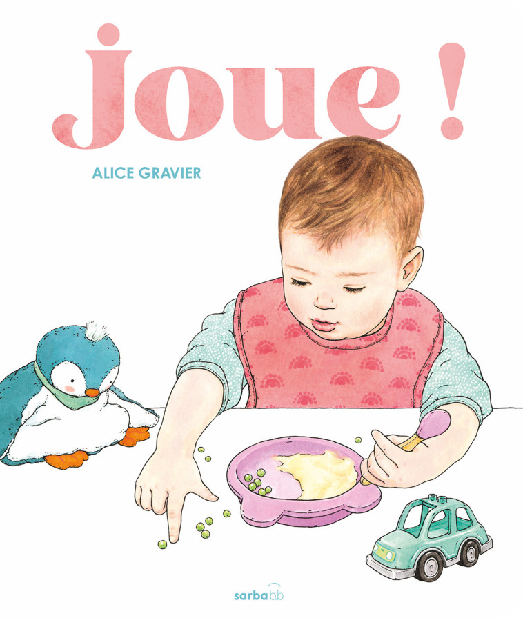 Joue ! - ALICE GRAVIER , Gravier Alice - SARBACANE