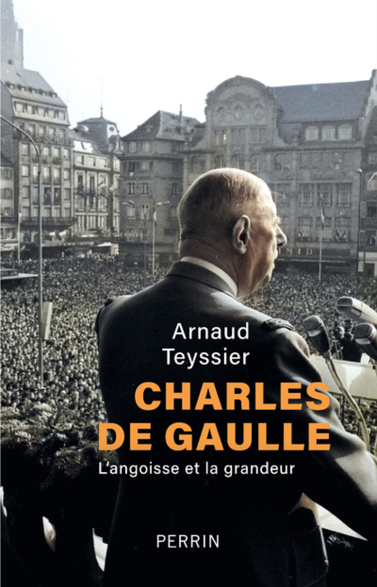 Charles de Gaulle - L'angoisse et la grandeur - Arnaud Teyssier - PERRIN