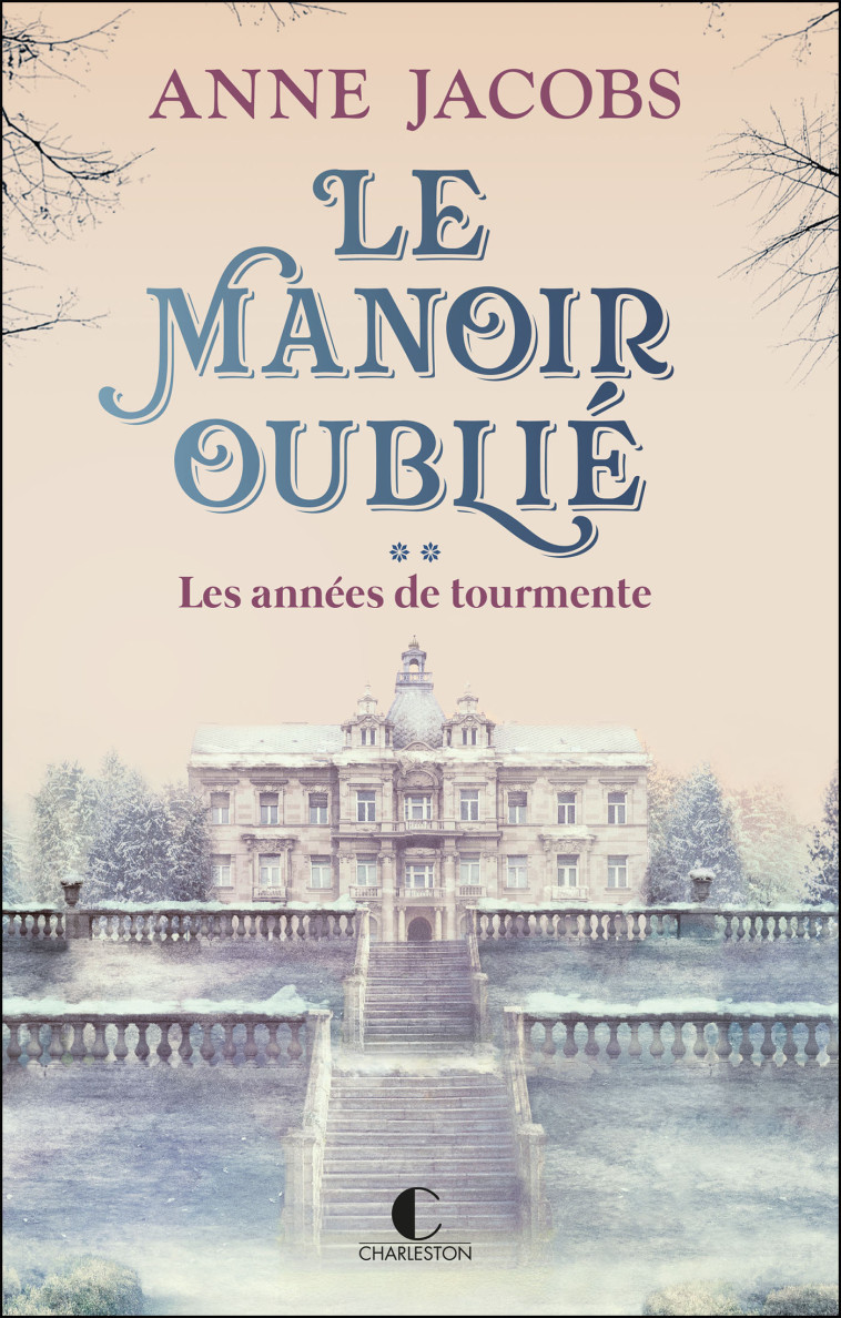 Le Manoir oublié : Les années de tourmente - Anne Jacobs, Corinna Gepner - CHARLESTON