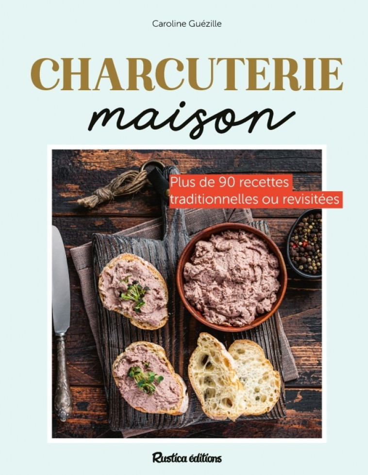 Charcuterie maison - Caroline Guezille, Anthony Lanneretonne, Carine Zurbach - RUSTICA