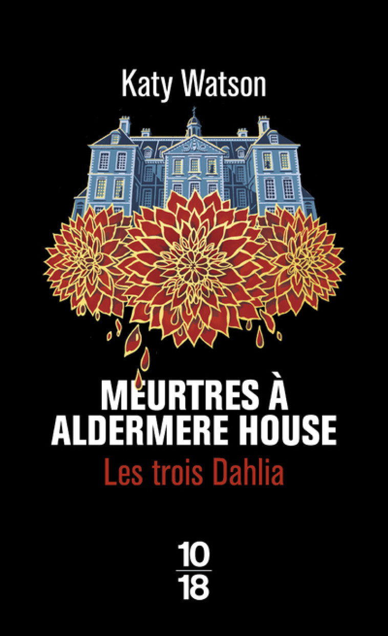 Les Trois Dahlia - Tome 1 Meurtres à Aldermere House - Katy WATSON, Fabrice Corbin - 10 X 18