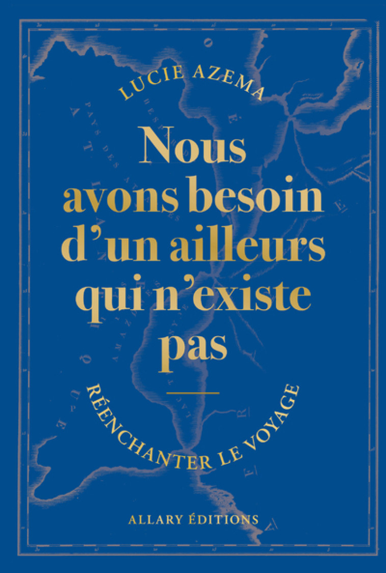 Nous avons besoin d'un ailleurs qui n'existe pas - Lucie Azema - ALLARY