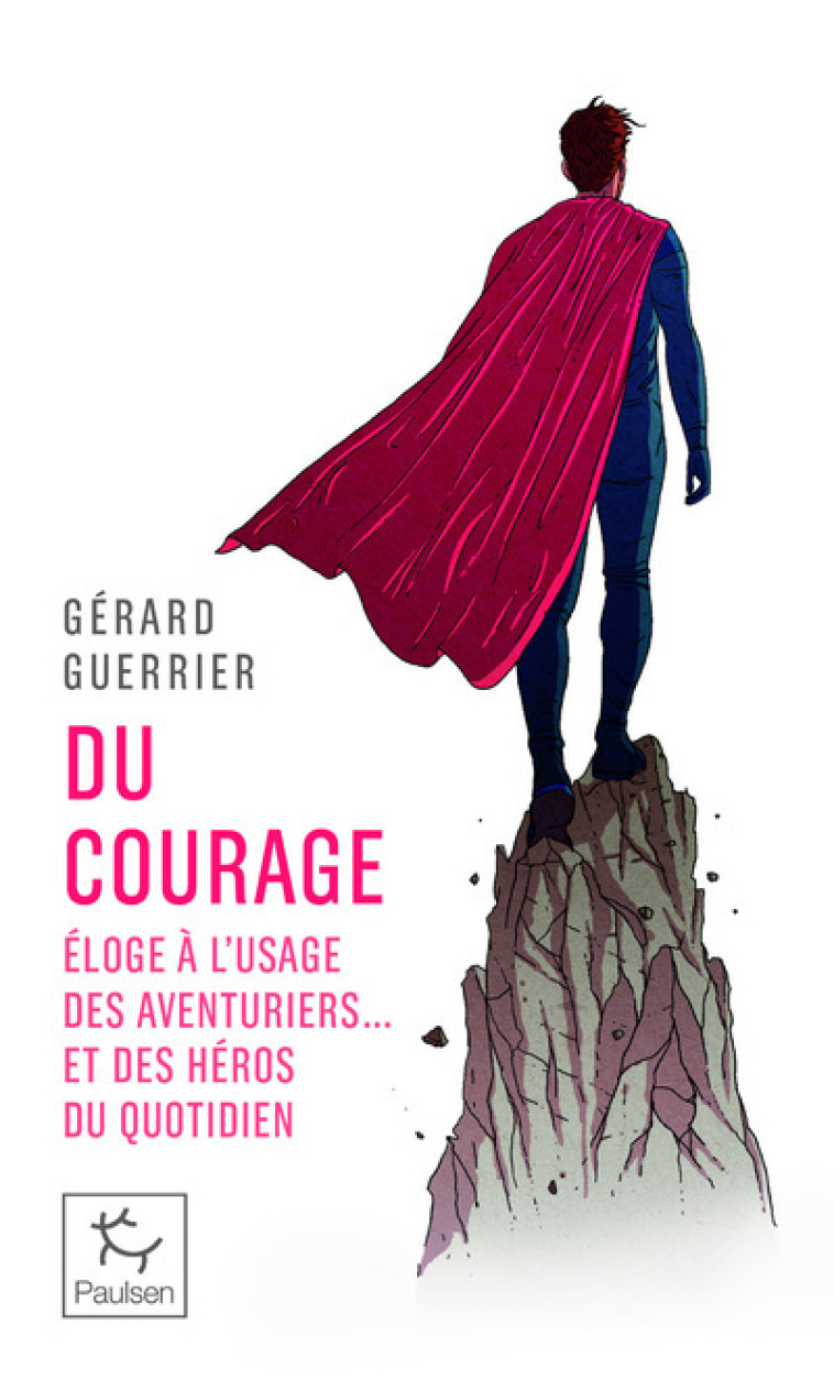 Du courage - Éloge à l'usage des aventuriers et des héros du quotidien - Gérard Guerrier - PAULSEN